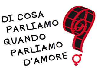 Rassegna cinematografica “Di cosa parliamo quando parliamo d’amore”