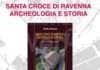 Ravenna Centro Storico: Paola Novara presenta il suo libro “Santa Croce di Ravenna Archeologia e Storia”