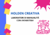 Holden creativa: tornano i laboratori per ragazzi e ragazze dagli 11 anni